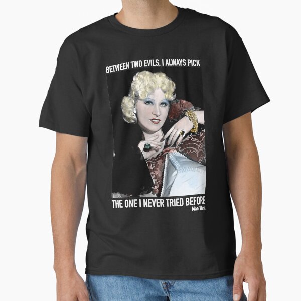 Between two evils I always pick Mae West  Classic T-Shirt