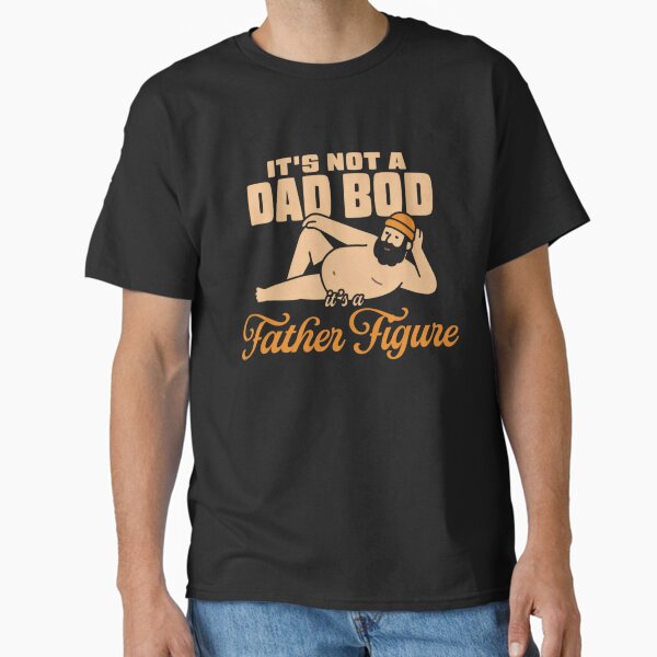 Its Not A Dad Bod Its A Father Figure Cute Classic T-Shirt