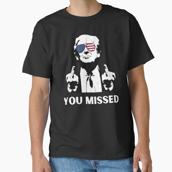 TRUMP - YOU MISSED! Classic T-Shirt