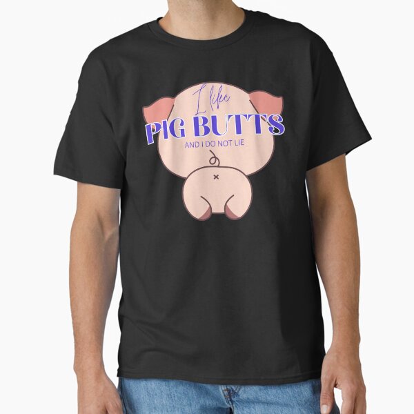 I Like Pig Butts Classic T-Shirt
