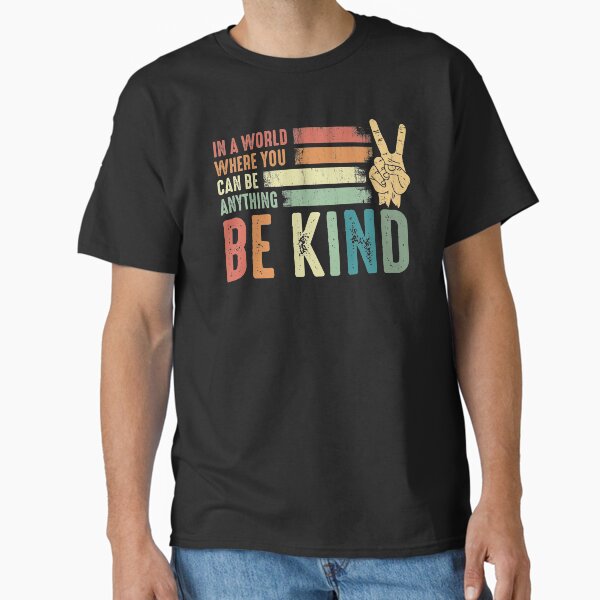 In a world where you can be anything be kind kindness inspirational gifts Peace hand sign Classic T-Shirt