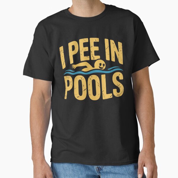 I pee in pools Classic T-Shirt
