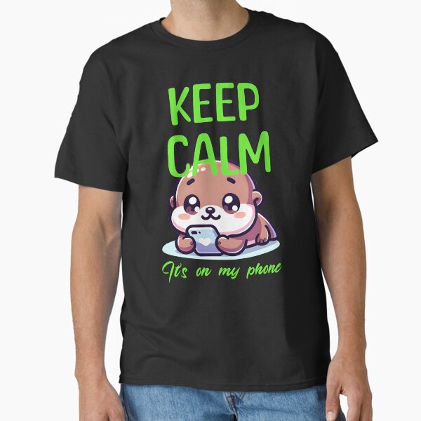 Keep calm, it's on my phone Classic T-Shirt