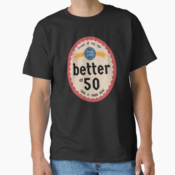 Better at 50 Classic T-Shirt