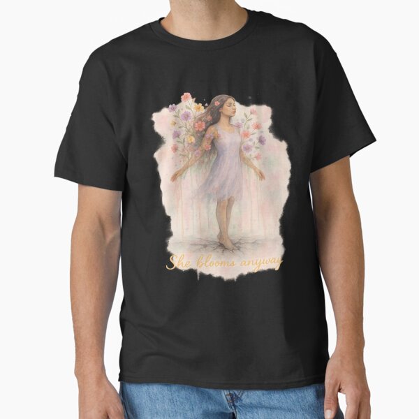 She Blooms Anyway – Feminine Empowerment Watercolor Art Prin Classic T-Shirt