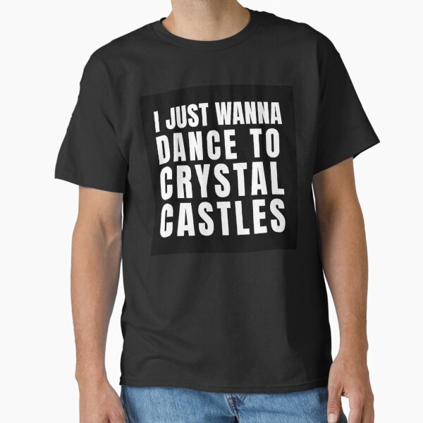 I Just Wanna Dance to Crystal Castles Classic T-Shirt
