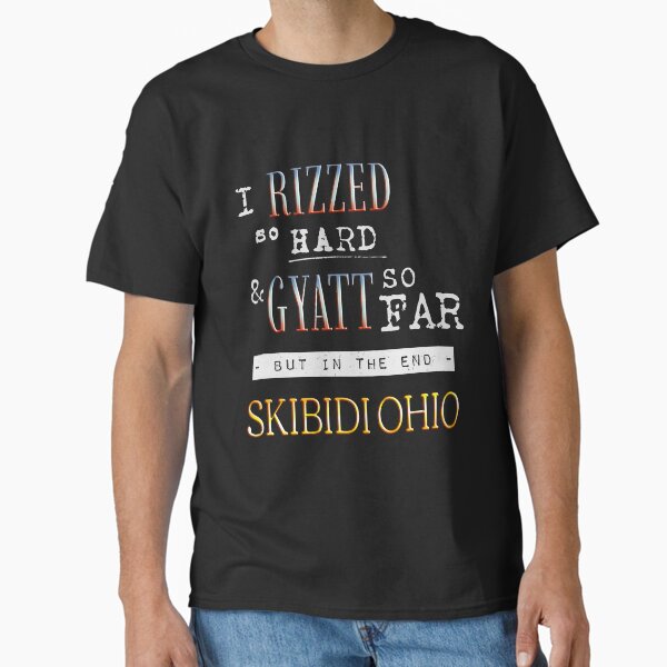 I RIZZED so hard & GYATT so far  Classic T-Shirt