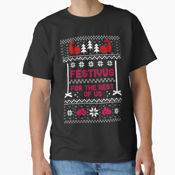 festivus for the rest of us - christmas sweater Classic T-Shirt