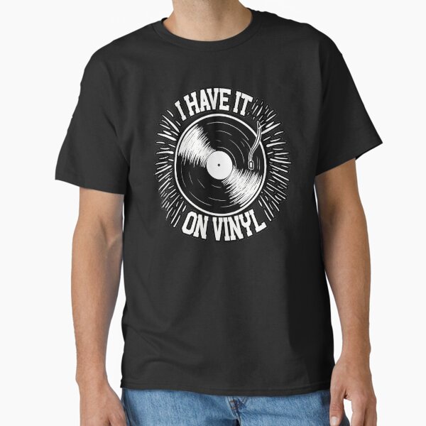 Gift for vinyl records collectors, I have it on vinyl.  Classic T-Shirt