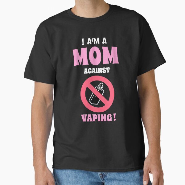 I Am a Mom Against Vaping ! - Oddly Specific T-Shirts Classic T-Shirt