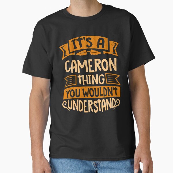 Cameron Name It Is A Cameron Thing You Wouldnt Understand Classic T-Shirt