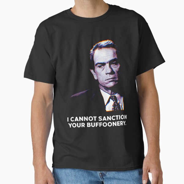 I Cannot Sanction Your Buffoonery Classic T-Shirt