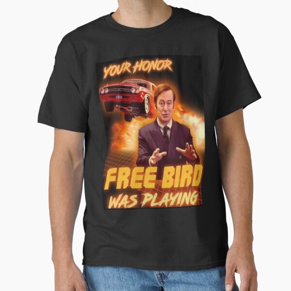 Saul Goodman Your honor free bird was playing Classic T-Shirt