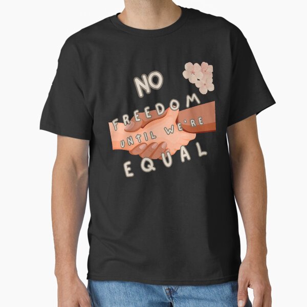 No Freedom Until We're Equal  Classic T-Shirt