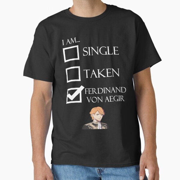 I Am Ferdinand Von Aegir Single Taken Fire Emblem Three Houses Classic T-Shirt
