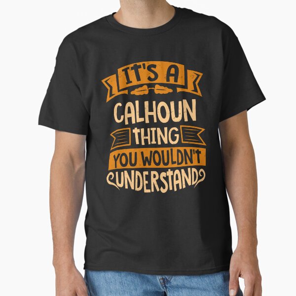 Calhoun Name It Is A Calhoun Thing You Wouldnt Understand Classic T-Shirt