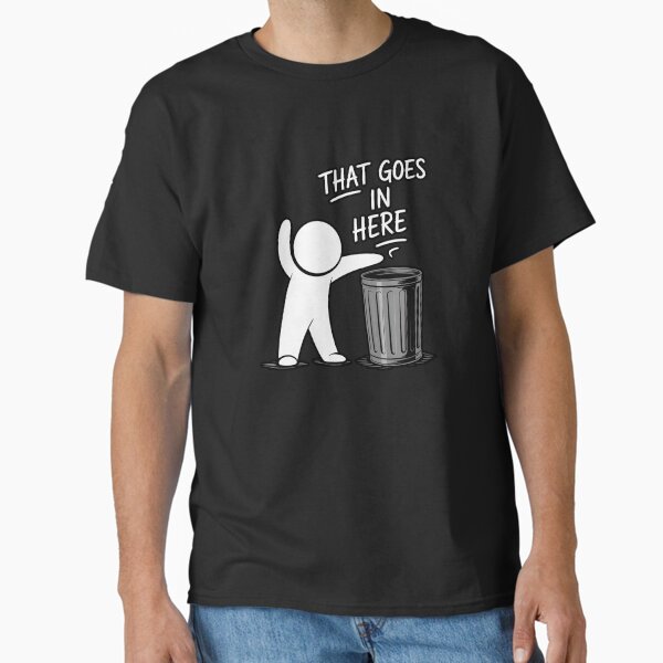 That Goes To Trash Classic T-Shirt