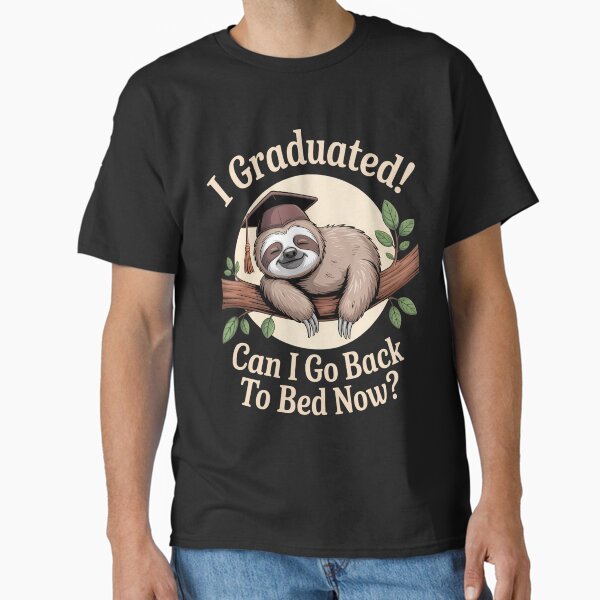 I Graduated Can I Go Back To Bed Now Sloth Classic T-Shirt