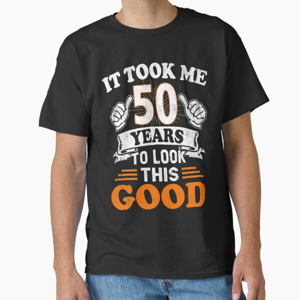 50th Birthday Gift - It Took Me 50 Years To Look This Good Classic T-Shirt