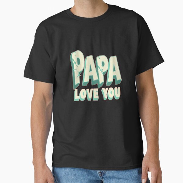 PAPA LOVE YOU - 3D Text  Classic T-Shirt