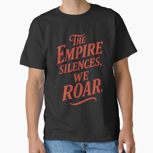 Andor Quote - The Empire Silences We Roar Classic T-Shirt
