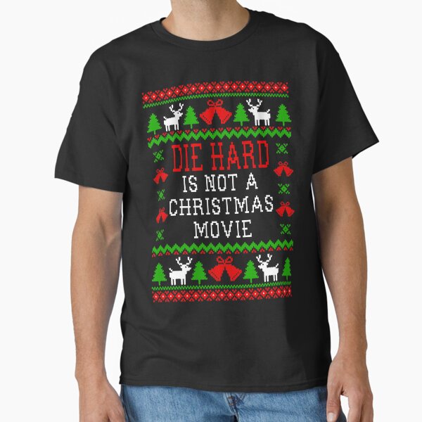 Die Hard Is Not A Christmas Movie Classic T-Shirt