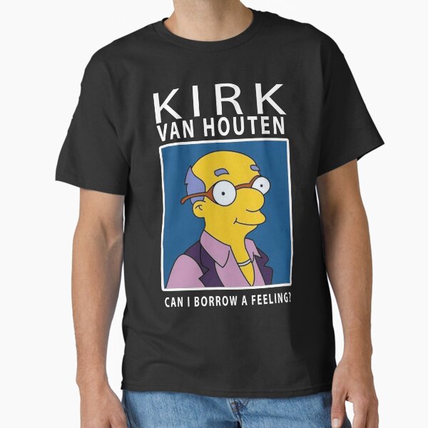Kirk Van Houten Can i Borrow a Feeling Classic T-Shirt