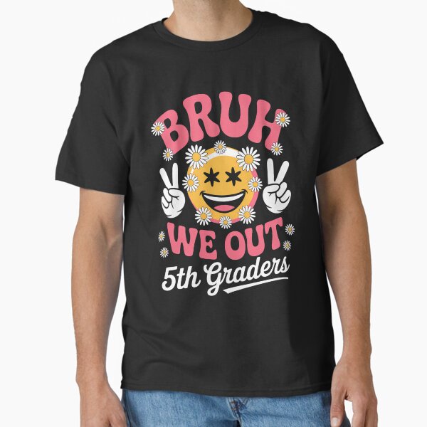 Bruh We Out 5th Graders Fifth Grade Class of 2025 Graduate Classic T-Shirt