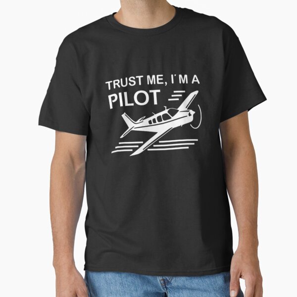 Trust Me, I'm a Pilot Classic T-Shirt
