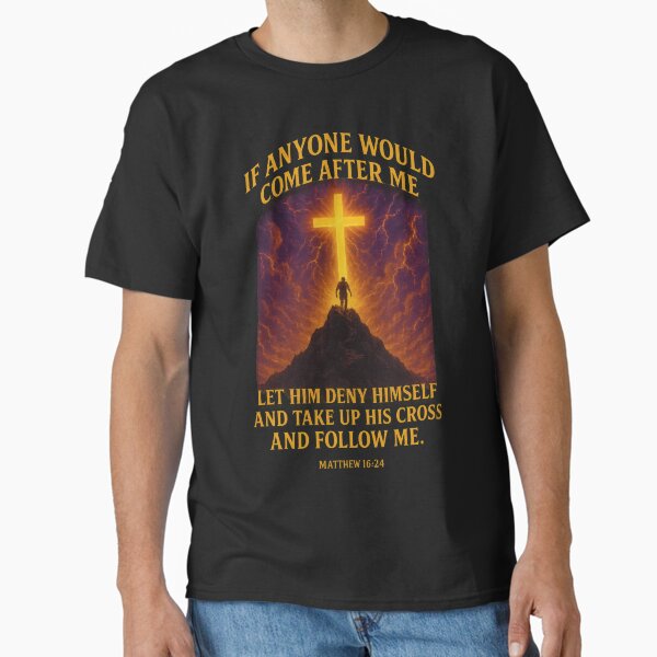 Matthew 16:24 – Take Up Your Cross and Follow Jesus Classic T-Shirt