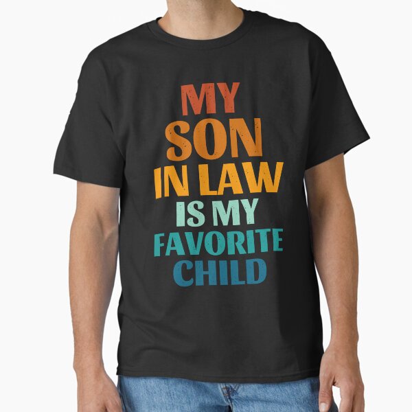 My Son In Law Is My Favorite Child Funny Family Humor Retro Classic T-Shirt