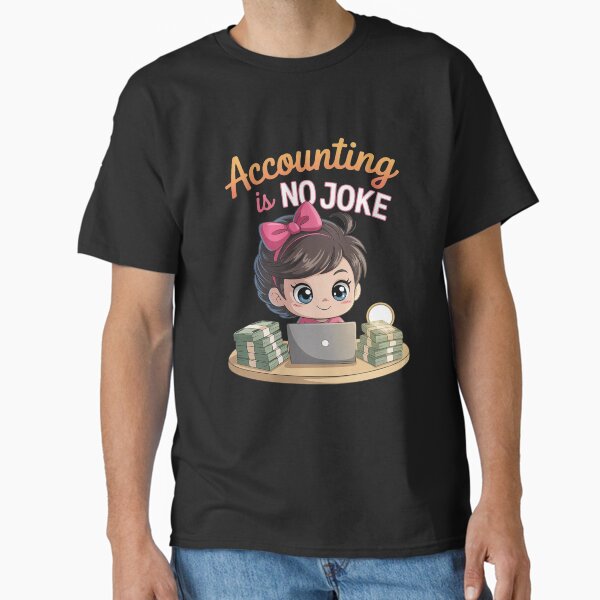 Accountant Accounting Is No Joke Finance Classic T-Shirt