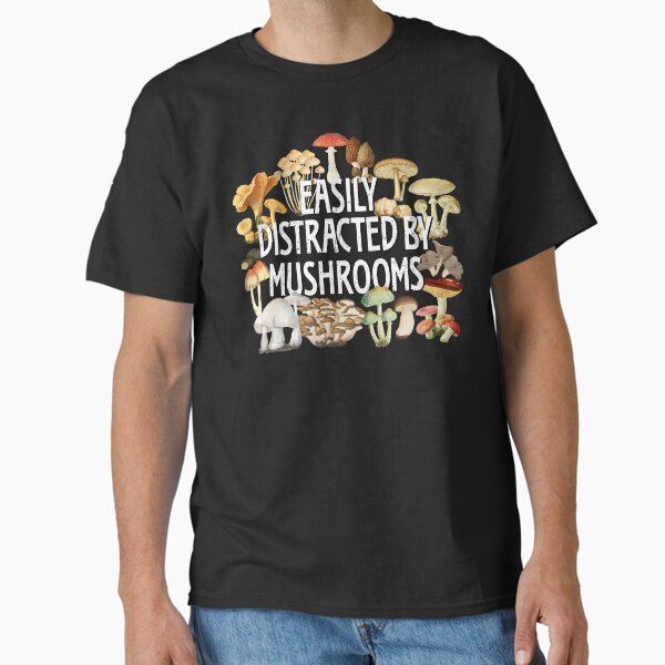 Easily Distracted By Mushrooms Funny Mushroom Lover Botanical Fungi Plants Morel Psychedelic Mushroom Forager Mushroom Gift Classic T-Shirt
