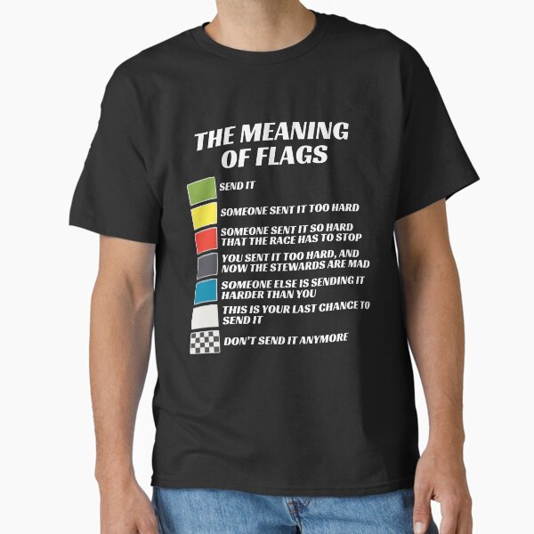 The Meaning of Racing Flags, Just Gonna Send It, Race Flags, Karting Flag Classic T-Shirt