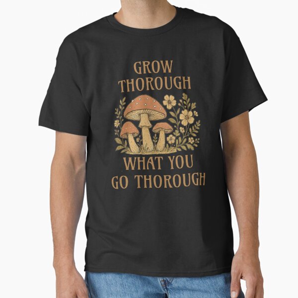 Grow Through What You Go Through - Inspirational Quote Design Classic T-Shirt