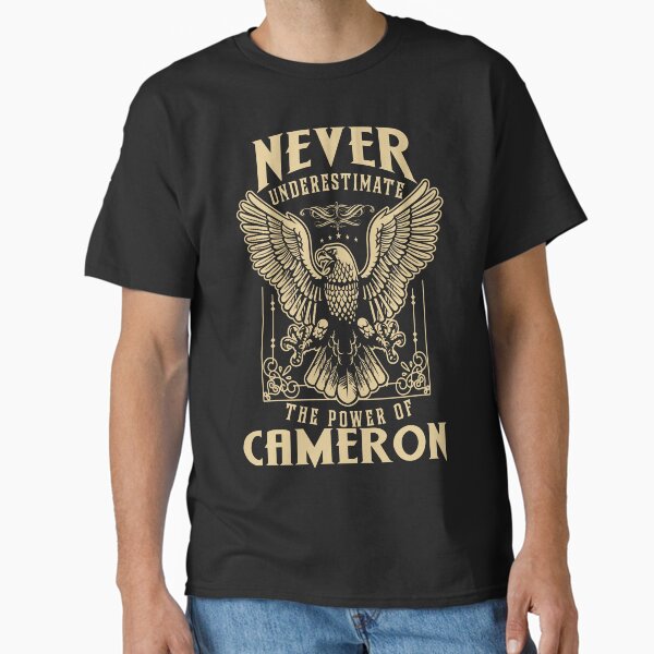 Cameron Name - Never Underestimate The Power Of Cameron Classic T-Shirt