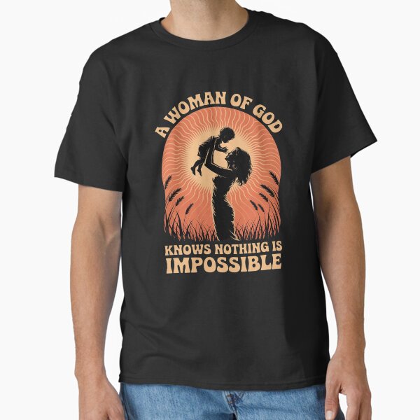 A Woman of God knows nothing is impossible Mother's Day Classic T-Shirt