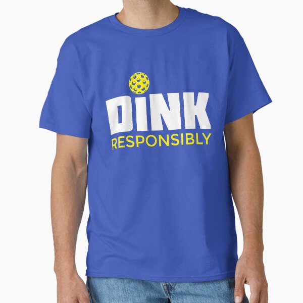 Dink Responsibly Pickleball T-Shirt Classic T-Shirt