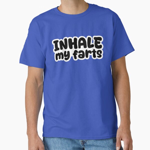 Inhale My Farts, Funny Quotes Classic T-Shirt