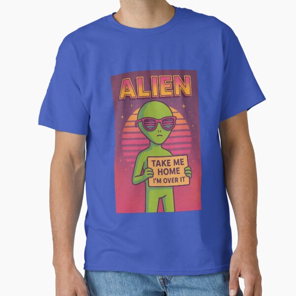 Retro Alien with Sass – 'Take Me Home I'm Over It' Classic T-Shirt