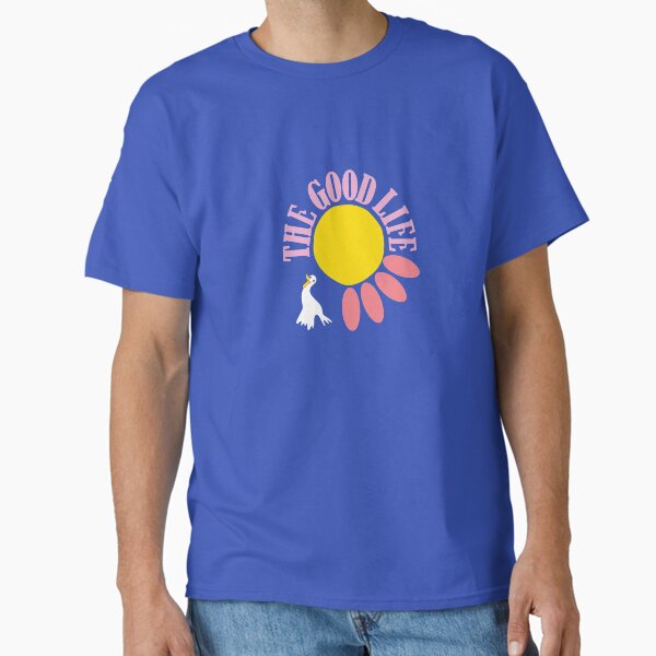 The Good Life Classic T-Shirt
