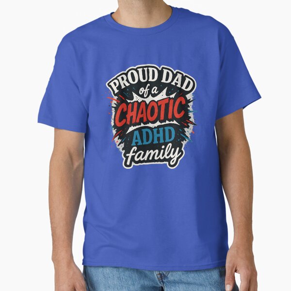 Proud Dad of a Chaotic ADHD Family T-Shirt – Funny ADHD Dad Shirt – Grunge Style Father’s Day Gift – Neurodivergent Family Tee Classic T-Shirt