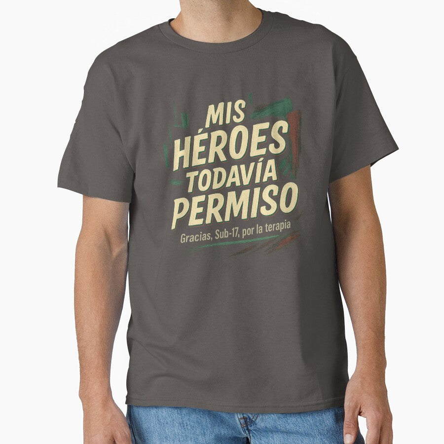 Mis Héroes Todavía Piden Permiso – Sub-17 Terapia by POD DYNASTY | Original Print On Demand T-Shirt Graphics