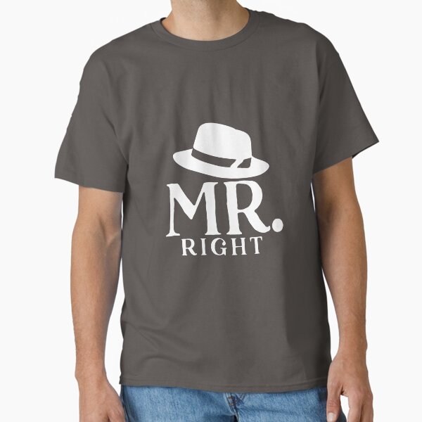mr right - father is always right Classic T-Shirt