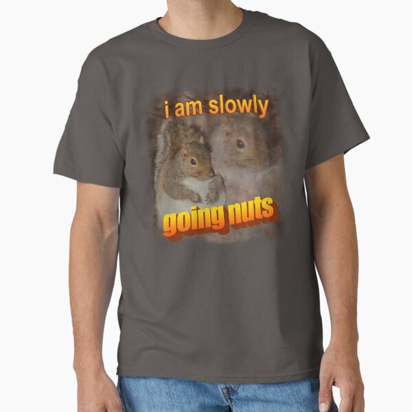 I am slowly going nuts squirrel word art Classic T-Shirt
