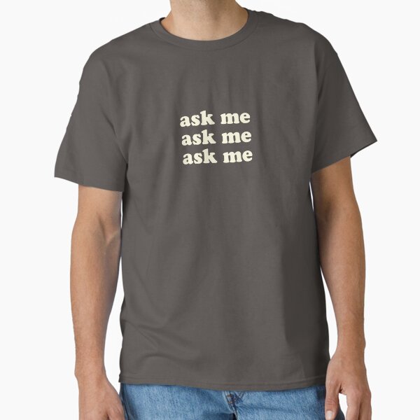 Ask me ask me ask me (The Smiths) Classic T-Shirt