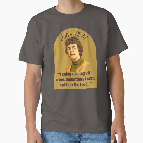 Julia Child Portrait and Quote Classic T-Shirt