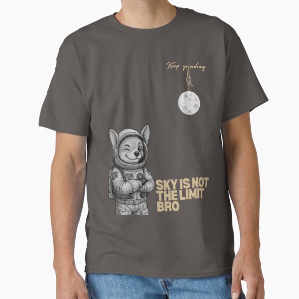 Sky is not the limit bro  Classic T-Shirt