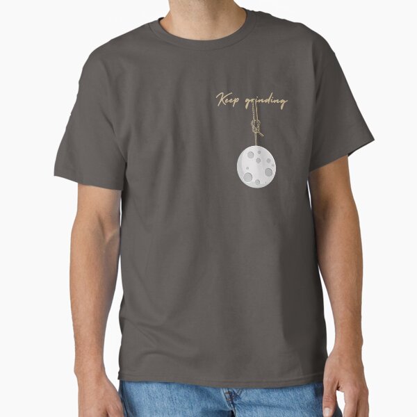 Keep grinding Classic T-Shirt