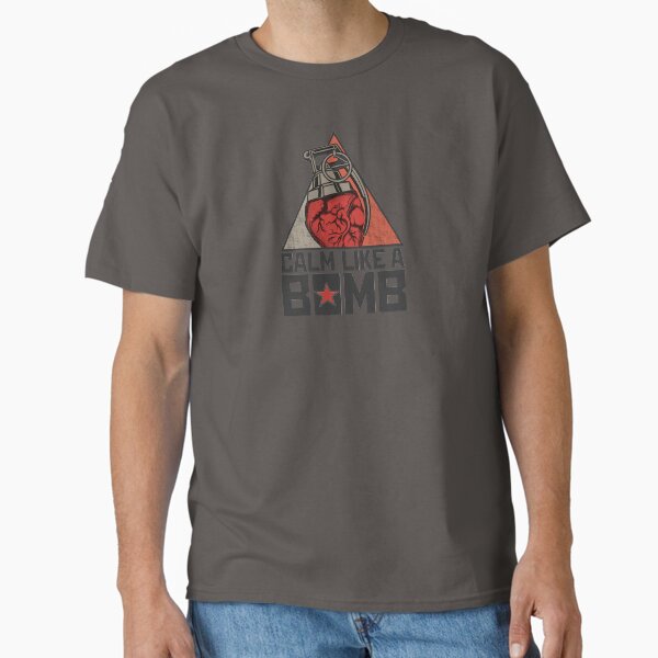 Calm Like a Bomb Classic T-Shirt